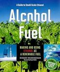 Alcohol Fuel: Making and Using Etha