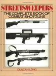 Streetsweepers: The Complete Book of Combat Shotguns