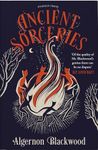 Ancient Sorceries: The Most Eerie and Unnerving Tales from One of the Greatest Proponents of Supernatural Fiction