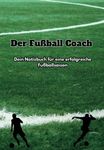 Der Fußball Coach: Dein Notizbuch für eine erfolgreiche Fußballsaison