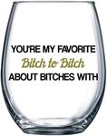 You're My Favorite Bitch to Bitch About Bitches with | Funny BFF Birthday Gift Idea | Girls Bachelorette Party Presents | Best Friend Women | 15 oz Dishwasher Safe Stemless Wine Glass