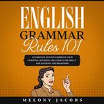 English Grammar Rules 101: 10 Essen