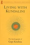 Living with Kundalini: Autobiography of Gopi Krishna (Shambhala Dragon Editions): The Autobiography of Gopi Krishna