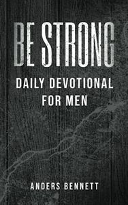 Be Strong: Daily Devotional for Men