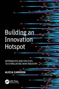 Building an Innovation Hotspot: Approaches and Policies to Stimulating New Industry