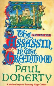 The Assassin in the Greenwood (Hugh Corbett Mysteries, Book 7): A medieval mystery of intrigue, murder and treachery