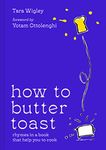 How to Butter Toast (and other culinary confusions): The new illustrated cookbook from bestselling Ottolenghi food writer and author, with funny, easy & simple cooking rhymes and recipes