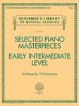 Selected Piano Masterpieces - Early Intermediate Level: 46 Pieces by 18 Composers (Schirmer's Library of Musical Classics, 2128)