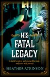 His Fatal Legacy: A completely addictive, chilling historical mystery from Heather Atkinson (The Alardyce Series Book 3)