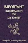 Important Information for My Family: End of Life Planning Organizer. A book for when I'm gone