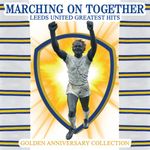 Leeds United Marching On Together ( Golden Anniversary Collection )