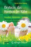 Oxytocin, das Hormon der Nähe: Gesundheit – Wohlbefinden - Beziehung (German Edition)