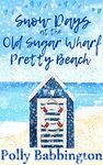 Snow Days at The Old Sugar Wharf Pretty Beach : Brand new for Christmas 2021 - a gorgeous uplifting romantic comedy.