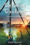 Caravan Cooking: The Versatile Vegetarian