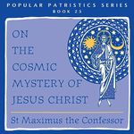 On the Cosmic Mystery of Jesus Christ: Popular Patristics Series, Book 25