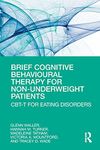 Brief Cognitive Behavioural Therapy for Non-Underweight Patients: CBT-T for Eating Disorders