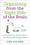 Organizing from the Right Side of the Brain: A Creative Approach to Getting Organized