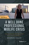 A Well Done Professional Midlife Crisis: How to Bleed Passion & Energy Back into Your Career