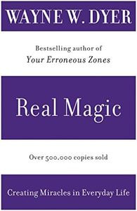 Real Magic: Creating Miracles in Everyday Life