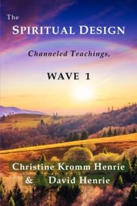 The Spiritual Design: Channeled Teachings, Wave 1