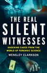 The Real Silent Witnesses: Shocking cases from the World of Forensic Science