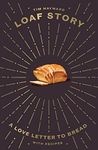 Loaf Story: A Love-letter to Bread, with Recipes