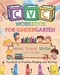 CVC WORKBOOK FOR KINDERGARTEN - Read, Trace, Write CVC WORDS - Fun Book to Practice Reading and Writing: CVC Words Book for Kindergarten: Activity ... Trace & Practice Common High Frequency CVC