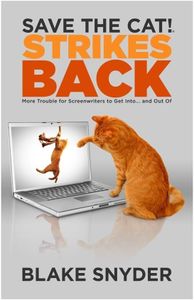 Save the Cat!® Strikes Back: More Trouble for Screenwriters to Get into ... and Out of