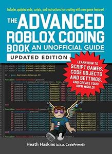 The Advanced Roblox Coding Book: An Unofficial Guide, Updated Edition: Learn How to Script Games, Code Objects and Settings, and Create Your Own World! (Unofficial Roblox Series)