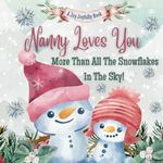 Nanny Loves You More Than All The Snowflakes In The Sky!: Nanny Loves Me! A story of generational love!