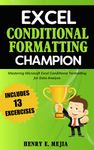 Excel Conditional Formatting Champion: Mastering Microsoft Excel Conditional Formatting For Data Analysis: 2 (Excel Champions)