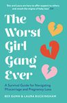 The Worst Girl Gang Ever: The ultimate guide to recovery after miscarriage and baby loss with guidance from experts in mindfulness, grief, therapy and relationships.