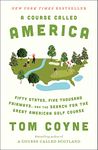 A Course Called America: Fifty States, Five Thousand Fairways, and the Search for the Great American Golf Course