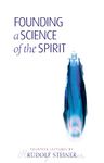 Founding a Science of the Spirit: Fourteen Lectures Given in Stuttgart Between 22 August and 4 September 1906