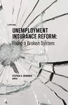 Unemployment Insurance Reform: Fixing a Broken System