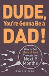 Dude, You're Gonna Be a Dad!: How t