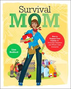 Survival Mom: How to Prepare Your Family for Everyday Disasters and Worst-Case Scenarios – The Practical Prepper's Guide to Peace of Mind