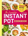 The Complete Instant Pot Cookbook: 1000 Recipes For Easy & Delicious Pressure Cooker Homemade Meals