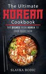 The Ultimate Korean Cookbook: 111 Dishes From Korea To Cook Right Now (World Cuisines Book 12)