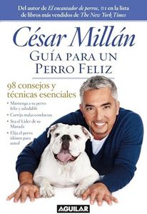 Guía para un perro feliz (Cesar Millan's Short Guide To A Happy Dog) (Spanish Edition)