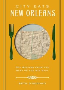 City Eats: New Orleans: 50 Recipes from the Best of Crescent City