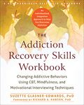 The Addiction Recovery Skills Workbook: Changing Addictive Behaviors Using CBT, Mindfulness, and Motivational Interviewing Techniques (New Harbinger Self-help Workbooks)