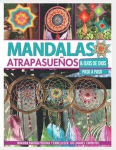 MANDALAS ATRAPASUEÑOS: & ojos de Dios, paso a paso: 10 (DECORACION - TECNICAS VARIADAS, FACILES Y LINDAS.)