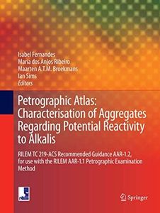 Petrographic Atlas: Characterisation of Aggregates Regarding Potential Reactivity to Alkalis: RILEM TC 219-ACS Recommended Guidance AAR-1.2, for Use ... AAR-1.1 Petrographic Examination Method: 20