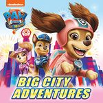 PAW Patrol Picture Book – The Movie: Big City Adventures: The official illustrated story book of the HIT movie for children aged 2, 3, 4, 5