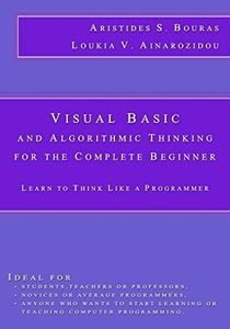 Visual Basic and Algorithmic Thinking for the Complete Beginner: Learn to Think Like a Programmer