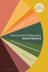 FLAVOR THESAURUS NEW FLAVORS: Plant-led Pairings, Recipes, and Ideas for Cooks