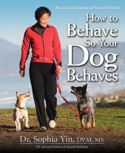 How to Behave So Your Dog Behaves, Revised and Updated 2nd Editon