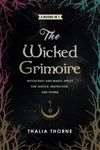 The Wicked Grimoire: Witchcraft and Magic Spells for Justice, Protection, and Power