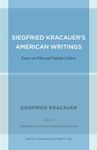 Siegfried Kracauer's American Writings: Essays on Film and Popular Culture (Weimar and Now: German Cultural Criticism Book 45)